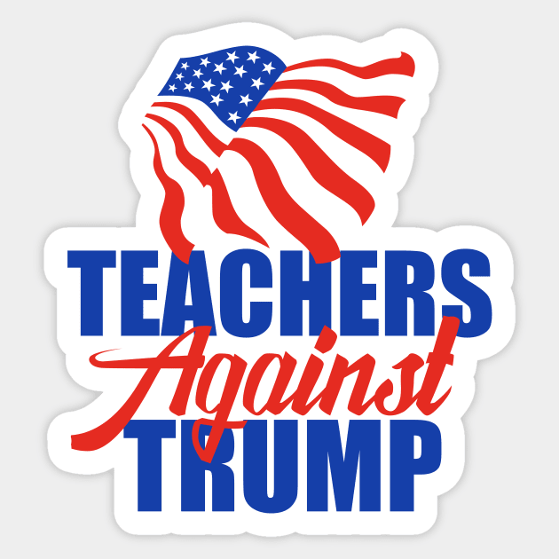 Teachers Against Trump Sticker by epiclovedesigns